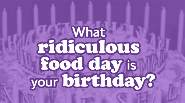 Cheesecake, brownie, cashew… What ridiculous food day is your birthday?